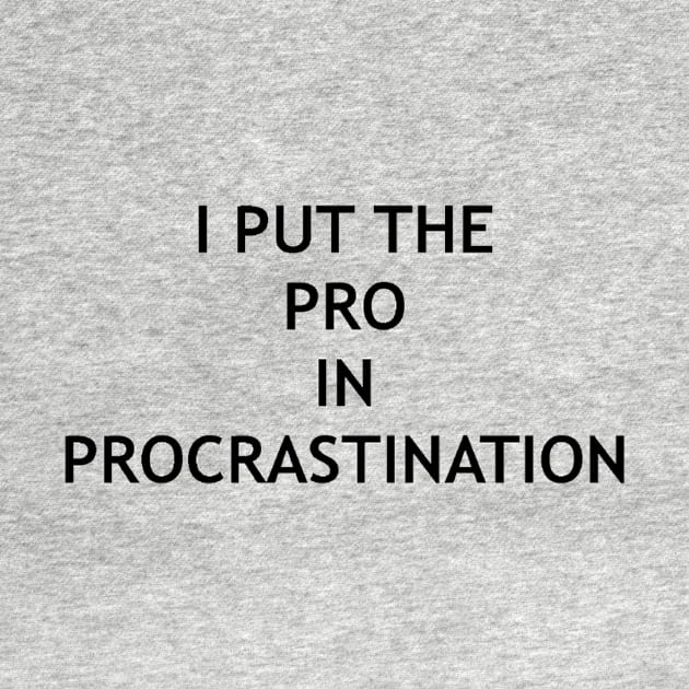 I put the pro in procrastination design by MTHW DESIGNS